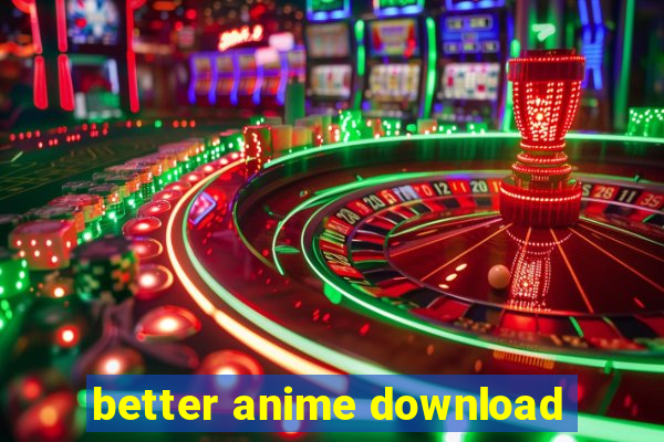 better anime download